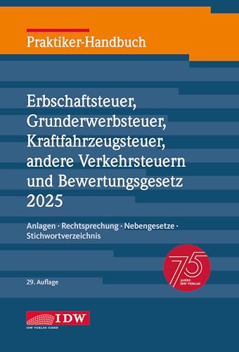 Praktiker-Handbuch Erbschaftsteuer, Grunderwerbsteuer, Kraftfahrzeugsteuer, andere Verkehrsteuern und Bewertungsgesetz 2025, 29. Auflage: Anlagen, ... Stichwortverzeichnis (IDW Praktiker-Handbuch) von IDW Verlag GmbH