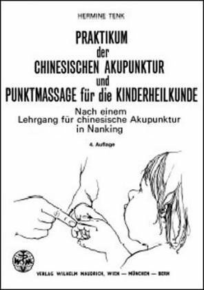 Praktikum der chinesischen Akupunktur und Punktmassage für die Kinderheilkunde: Nach einem Leh...