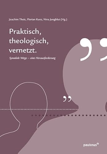 Praktisch, theologisch, vernetzt: Synodale Wege – eine Herausforderung Praktisch, theologisch, vernetzt: Synodale Wege – eine Herausforderung