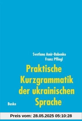 Praktische Kurzgrammatik der ukrainischen Sprache Praktische Kurzgrammatik der ukrainischen Sprache