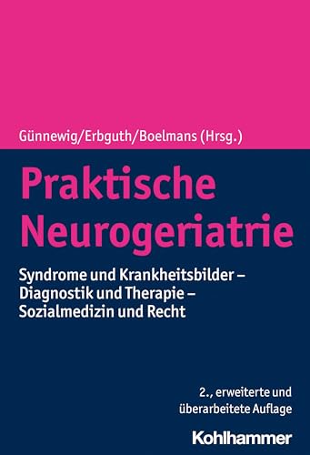 Praktische Neurogeriatrie: Syndrome und Krankheitsbilder - Diagnostik und Therapie - Sozialmedizin und Recht Praktische Neurogeriatrie: Syndrome und Krankheitsbilder - Diagnostik und Therapie - Sozialmedizin und Recht von Kohlhammer