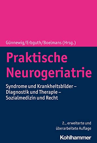 Praktische Neurogeriatrie: Syndrome und Krankheitsbilder - Diagnostik und Therapie - Sozialmedizin und Recht Praktische Neurogeriatrie: Syndrome und Krankheitsbilder - Diagnostik und Therapie - Sozialmedizin und Recht