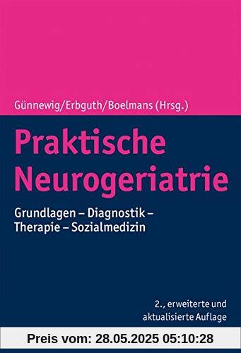 Praktische Neurogeriatrie: Syndrome und Krankheitsbilder - Diagnostik und Therapie - Sozialmedizin und Recht