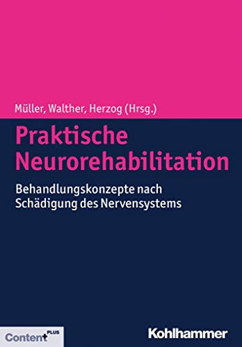 Praktische Neurorehabilitation: Behandlungskonzepte nach Schädigung des Nervensystems (Klinische Neurologie)