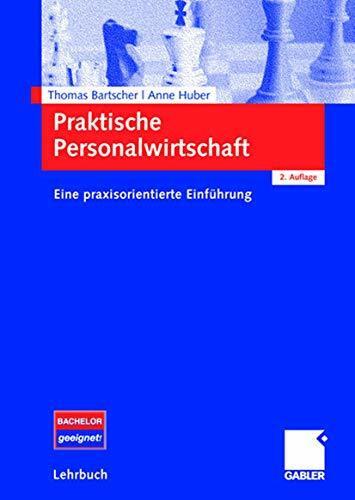Praktische Personalwirtschaft: Eine praxisorientierte Einführung Praktische Personalwirtschaft: Eine praxisorientierte Einführung