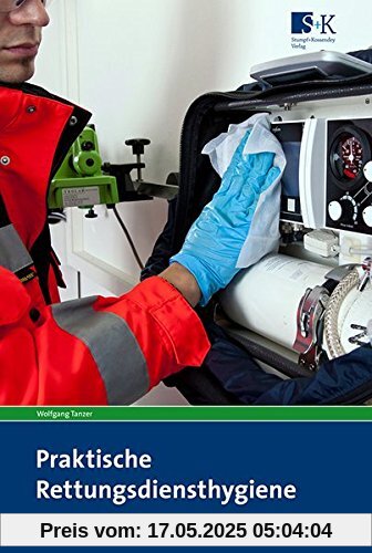 Praktische Rettungsdiensthygiene: Lehr-, Lern- und Praxisbuch der Hygiene, Infektionsprävention und Desinfektion für Mitarbeiter der Rettungsdienste Praktische Rettungsdiensthygiene: Lehr-, Lern- und Praxisbuch der Hygiene, Infektionsprävention und Desinfektion für Mitarbeiter der Rettungsdienste
