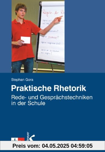 Praktische Rhetorik: Rede- und Gesprächstechniken in der Schule