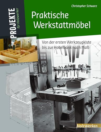 Praktische Werkstattmöbel: Von der ersten Werkzeugkiste bis zur Hobelbank nach Maß (Projekte für Holzwerker) von Vincentz Network GmbH & C