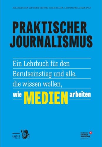 Praktischer Journalismus: Ein Lehrbuch für den Berufseinstieg und alle, die wissen wollen, wie Medien arbeiten Praktischer Journalismus: Ein Lehrbuch für den Berufseinstieg und alle, die wissen wollen, wie Medien arbeiten