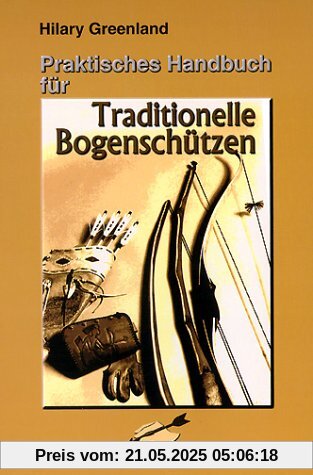 Praktisches Handbuch für Traditionelle Bogenschützen