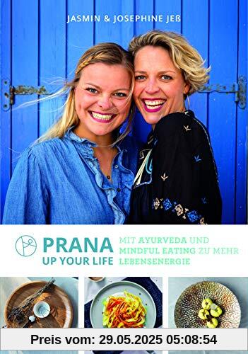 Prana up your life: Mit Ayurveda und Mindful Eating zu mehr Lebensenergie