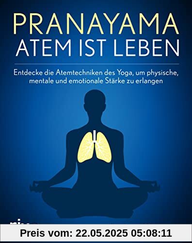 Pranayama – Atem ist Leben: Entdecke die Atemtechniken des Yoga, um physische, mentale und emotionale Stärke zu erlangen Pranayama – Atem ist Leben: Entdecke die Atemtechniken des Yoga, um physische, mentale und emotionale Stärke zu erlangen