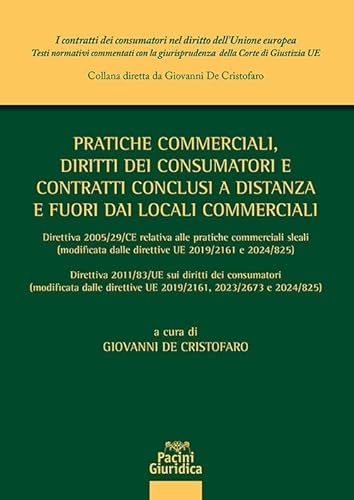 Pratiche commerciali, diritti dei consumatori e contratti conclusi a distanza e fuori dai locali commerciali. Direttiva 2005/29/CE relativa alle ... consumatori nel diritto dell'Unione europea) von Pacini Giuridica