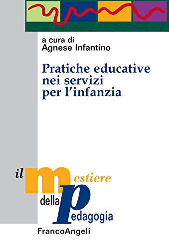 Pratiche educative nei servizi per l'infanzia (Il mestiere della pedagogia.Studi e appr.) von Franco Angeli