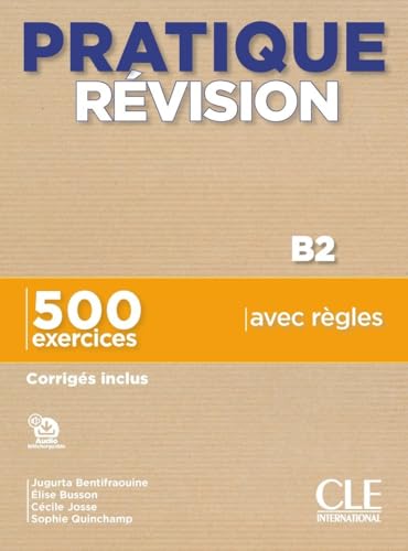 Pratique révision. B2. Livre + Corrigés + Audio téléchargeable. Per le Scuole superiori: 500 exercices, corrigés inclus von CLE International