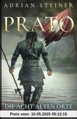 Prato Band 1 – Die acht alten Orte: Historischer Roman über die Schweiz im Mittelalter (Schweizer Mittelalter Saga, Band 3)
