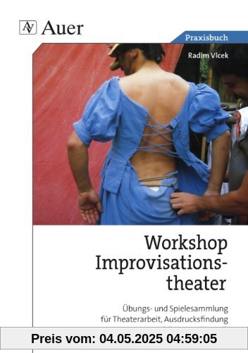 Praxis Buch Workshop Improvisationstheater: Übungs- und Spielesammlung für Theaterarbeit, Ausdrucksfindung und Gruppendynamik Praxis Buch Workshop Improvisationstheater: Übungs- und Spielesammlung für Theaterarbeit, Ausdrucksfindung und Gruppendynamik