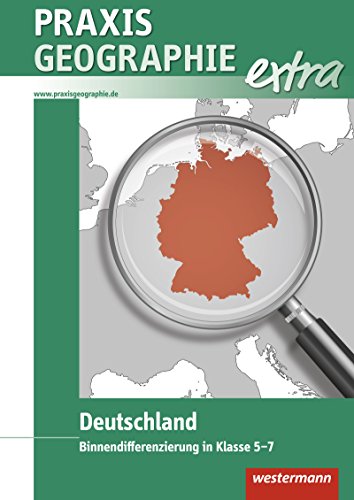 Praxis Geographie extra: Deutschland Binnendifferenzierung in Klasse 5-7 von Westermann Schulbuchverlag