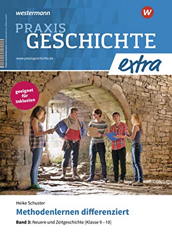Praxis Geschichte extra: Methodenlernen differenziert Band 3: Neuere und Zeitgeschichte (Klasse 9–10) von Westermann Schulbuch
