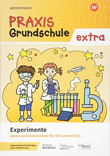 Praxis Grundschule extra: Experimente Ideen und Materialien für den Unterricht Praxis Grundschule extra: Experimente Ideen und Materialien für den Unterricht
