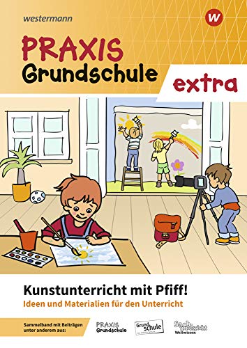 Praxis Grundschule extra: Kunstunterricht mit Pfiff! Ideen und Materialien für den Kunstunterricht Praxis Grundschule extra: Kunstunterricht mit Pfiff! Ideen und Materialien für den Kunstunterricht