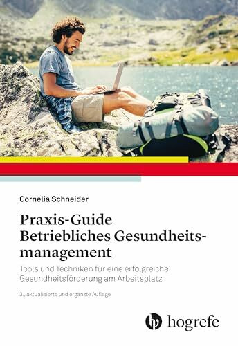 Praxis–Guide Betriebliches Gesundheitsmanagement: Tools und Techniken für eine erfolgreiche Ge...