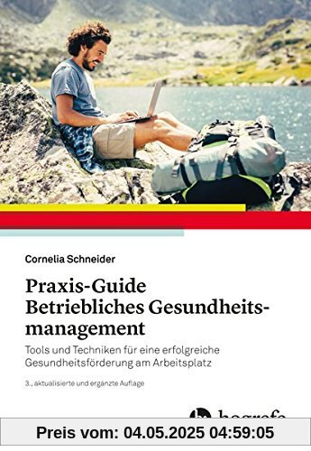 Praxis–Guide Betriebliches Gesundheitsmanagement: Tools und Techniken für eine erfolgreiche Gesundheitsförderung am Arbeitsplatz