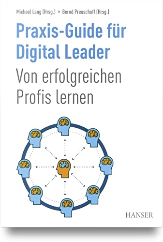 Praxis-Guide für Digital Leader: Von erfolgreichen Profis lernen von Carl Hanser Verlag GmbH & Co. KG