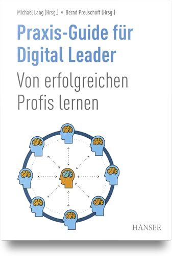 Praxis-Guide für Digital Leader: Von erfolgreichen Profis lernen von Carl Hanser Verlag GmbH & Co. KG