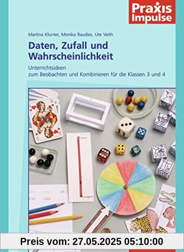 Praxis Impulse: Daten, Zufall und Wahrscheinlichkeit: Unterrichtsideen zum Beobachten und Kombinieren für die Klassen 3 und 4
