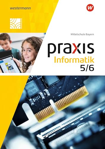 Praxis Informatik - Ausgabe 2020 für Mittelschulen in Bayern: Schulbuch 5 / 6 von Westermann Bildungsmedien Verlag GmbH