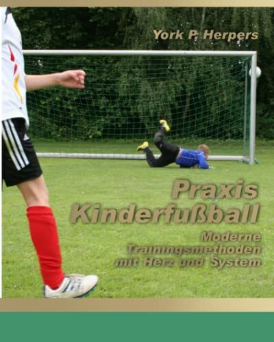 Praxis Kinderfußball - Moderne Trainingsmethoden mit Herz und System