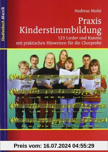 Praxis Kinderstimmbildung: 123 Lieder und Kanons mit praktischen Hinweisen für die Chorprobe (Studienbuch Musik)
