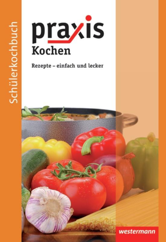 Praxis Kochen. Schülerkochbuch von Westermann Schulbuch