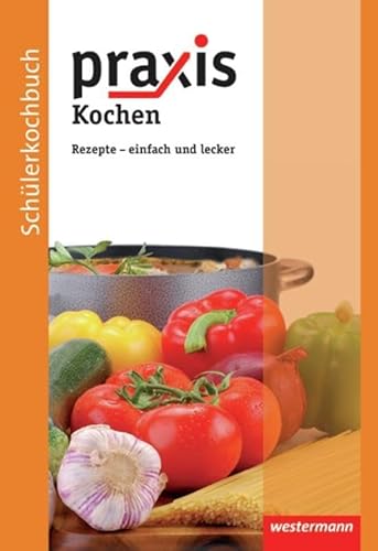 Praxis Kochen: Schülerkochbuch: Rezepte - einfach und lecker von Westermann Bildungsmedien Verlag GmbH