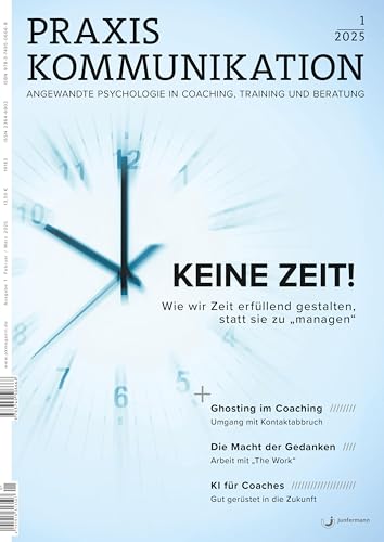 Praxis Kommunikation 1/2025 Einzelheft: Keine Zeit! Wie wir Zeit erfüllend gestalten, statt sie zu „managen“ Praxis Kommunikation 1/2025 Einzelheft: Keine Zeit! Wie wir Zeit erfüllend gestalten, statt sie zu „managen“ von Junfermann Verlag