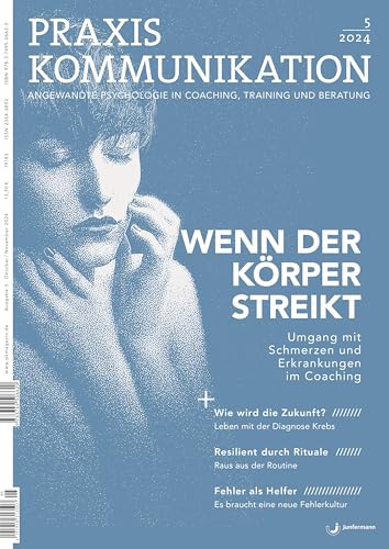 Praxis Kommunikation 5/2024 Einzelheft: Wenn der Körper streikt. Umgang mit Schmerzen und Erkrankungen im Coaching Praxis Kommunikation 5/2024 Einzelheft: Wenn der Körper streikt. Umgang mit Schmerzen und Erkrankungen im Coaching von Junfermann Verlag