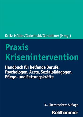 Praxis Krisenintervention: Handbuch für helfende Berufe: Psychologen, Ärzte, Sozialpädagogen, Pflege- und Rettungskräfte von Kohlhammer W.