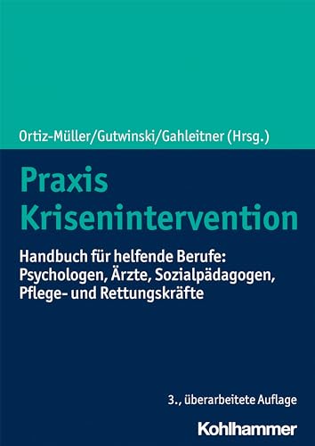 Praxis Krisenintervention: Handbuch für helfende Berufe: Psychologen, Ärzte, Sozialpädagogen, Pflege- und Rettungskräfte Praxis Krisenintervention: Handbuch für helfende Berufe: Psychologen, Ärzte, Sozialpädagogen, Pflege- und Rettungskräfte