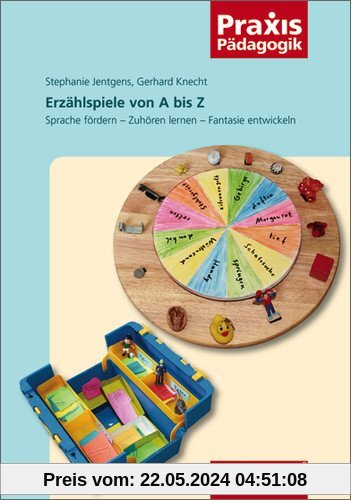 Praxis Pädagogik: Erzählspiele von A bis Z: Sprache fördern - Zuhören lernen - Fantasie entwickeln