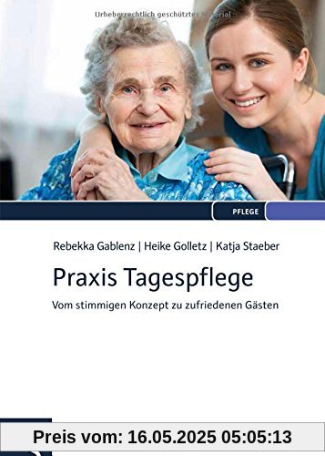 Praxis Tagespflege: Vom stimmigen Konzept zu zufriedenen Gästen