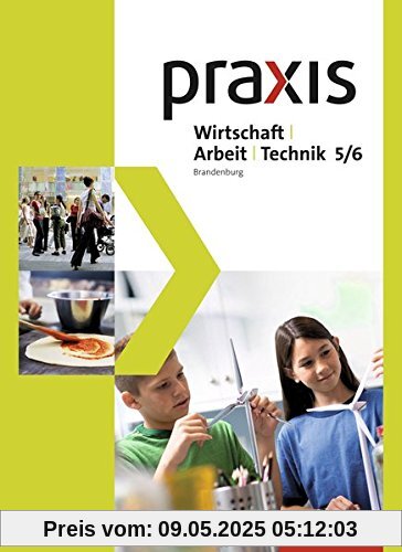 Praxis - WAT - Wirtschaft / Arbeit / Technik für das 5. / 6. Schuljahr in Brandenburg: Schülerband 5 / 6