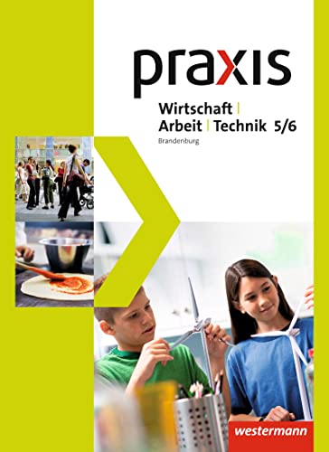 Praxis - WAT - Wirtschaft / Arbeit / Technik für das 5. / 6. Schuljahr in Brandenburg - Ausgabe 2017: Schulbuch 5 / 6: WAT - Wirtschaft / Arbeit / Technik - Ausgabe 2017 Praxis - WAT - Wirtschaft / Arbeit / Technik für das 5. / 6. Schuljahr in Brandenburg - Ausgabe 2017: Schulbuch 5 / 6: WAT - Wirtschaft / Arbeit / Technik - Ausgabe 2017