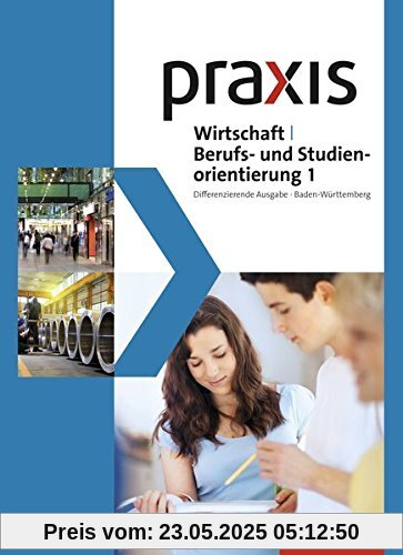 Praxis WBS - Differenzierende Ausgabe 2016 für Baden-Württemberg: Wirtschaft/Berufs- und Studienorientierung: Schülerband 1 (Klasse 7/8)