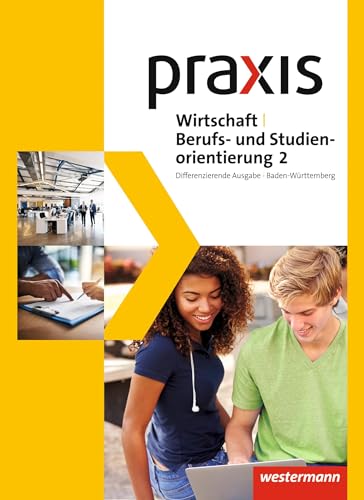 Praxis WBS - Differenzierende Ausgabe 2016 für Baden-Württemberg: Wirtschaft/Berufs- und Studienorientierung Schulbuch 2 (9./10. Schuljahr): (Klasse ... Wirtschaft/Berufs- und Studienorientierung