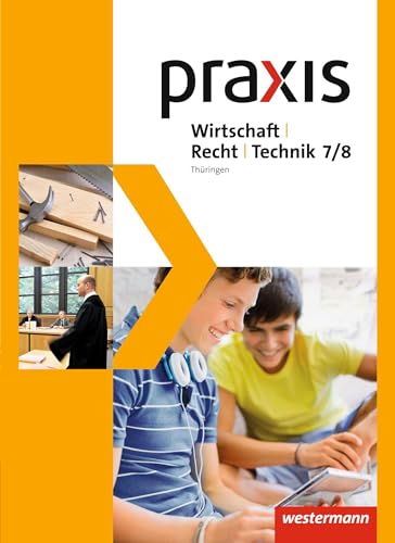 Praxis WRT - Wirtschaft / Recht / Technik - Ausgabe 2015 für Regelschulen in Thüringen: Schulbuch 7 / 8 Praxis WRT - Wirtschaft / Recht / Technik - Ausgabe 2015 für Regelschulen in Thüringen: Schulbuch 7 / 8