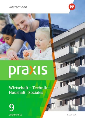 Praxis - WTH: Wirtschaft / Technik / Haushalt für Oberschulen in Sachsen- Ausgabe 2020: Schulbuch 9 (Praxis – WTH / Soziales: Wirtschaft / Technik / ... für Oberschulen in Sachsen - Ausgabe 2020) von Westermann Bildungsmedien Verlag GmbH