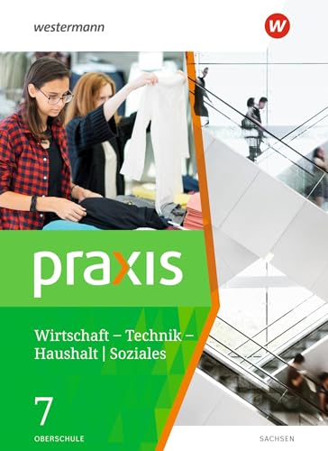 Praxis - WTH: Wirtschaft / Technik / Haushalt für Oberschulen in Sachsen- Ausgabe 2020: Schulbuch 7 (Praxis – WTH / Soziales: Wirtschaft / Technik / ... für Oberschulen in Sachsen - Ausgabe 2020)