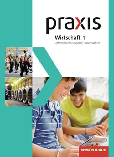 Praxis Wirtschaft - Differenzierende zweibändige Ausgabe 2013 für Niedersachsen: Schülerband 1