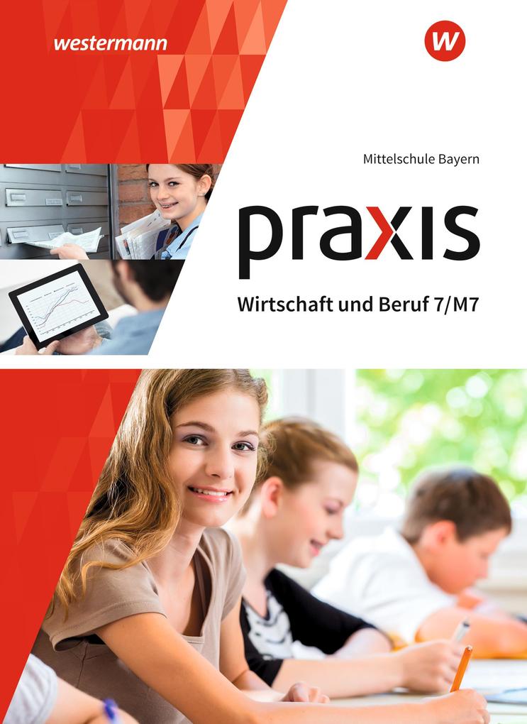 Praxis Wirtschaft und Beruf 7/M7. Schülerbuch. Mittelschulen in Bayern von Westermann Schulbuch